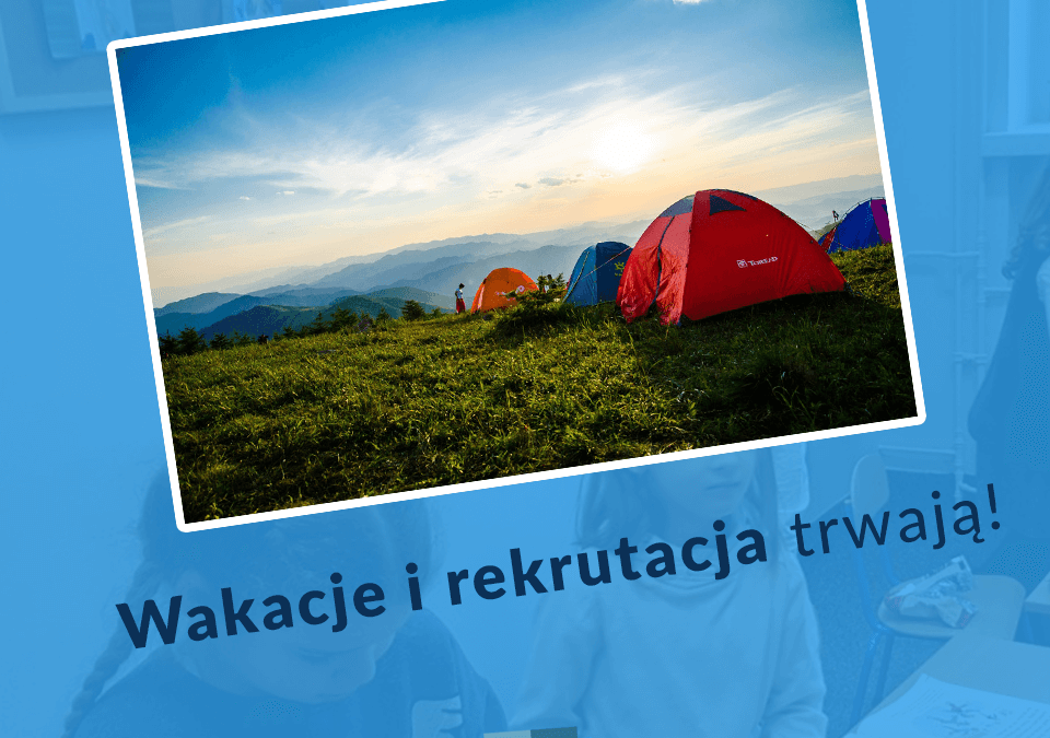 Wakacje i rekrutacja trwają!