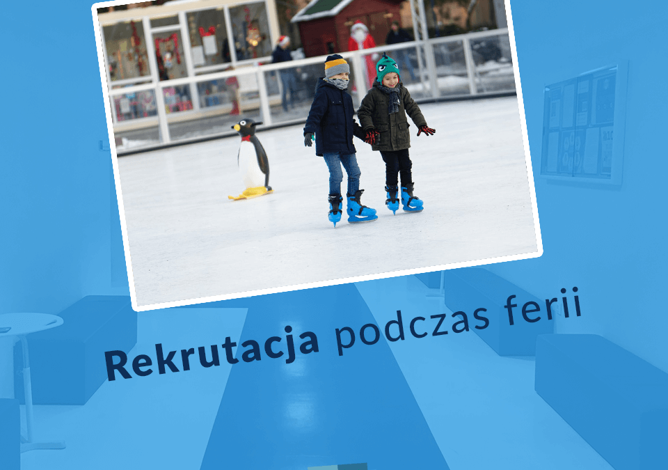 Rekrutacja nie ma ferii!