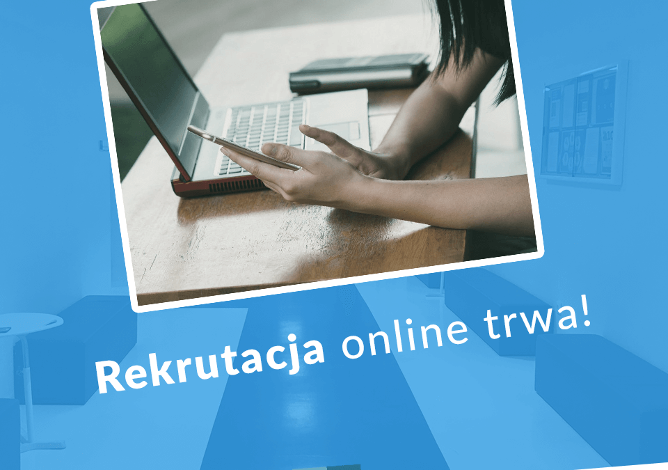 Rekrutacja online trwa!