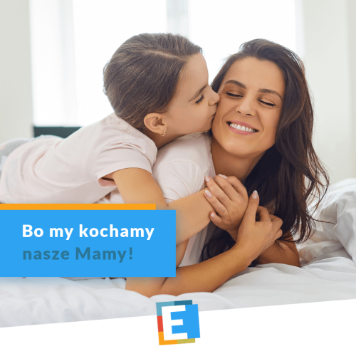 Bo my kochamy nasze Mamy!