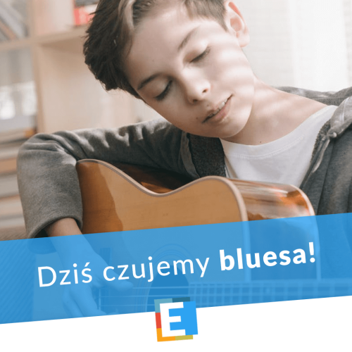 Dziś czujemy bluesa!