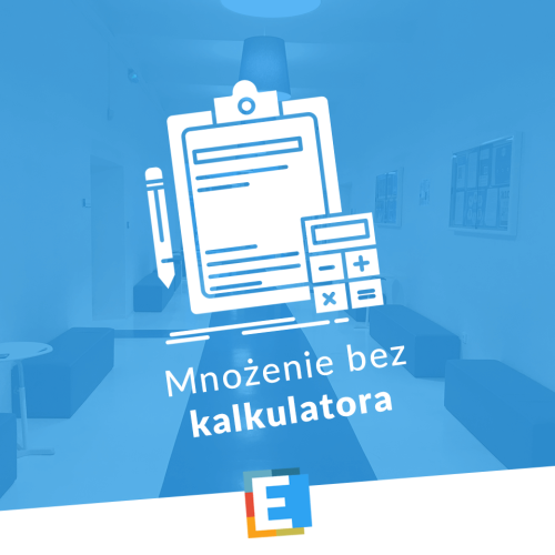 Dziś mnożymy bez kalkulatora